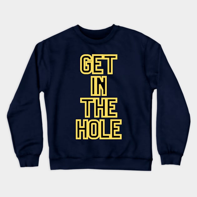 Get In the Hole Crewneck Sweatshirt by Golfers Paradise